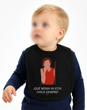 Babero "Que mona va esta chica siempre"